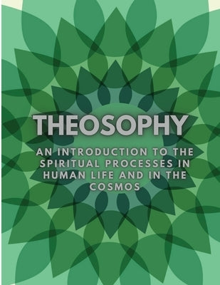 Theosophy: An Introduction to the Spiritual Processes in Human Life and in the Cosmos by Rudolf Steiner