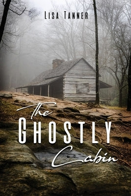 The Ghostly Cabin by Tanner, Lisa