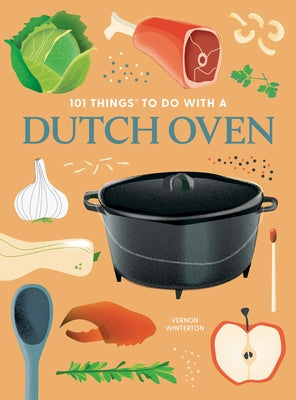 101 Things to Do with a Dutch Oven, New Edition by Winterton, Vernon