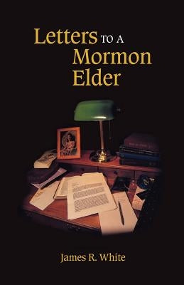 Letters to a Mormon Elder by White, James R.