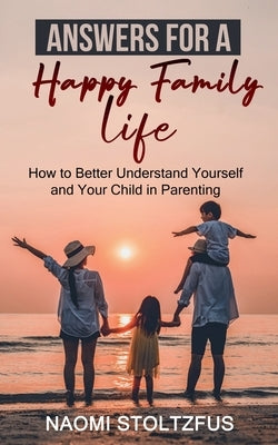 Answers for a Happy Family Life by Stoltzfus, Naomi