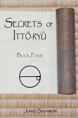 Secrets of Itto-ryu: Book Four by Sasamori, Junzo