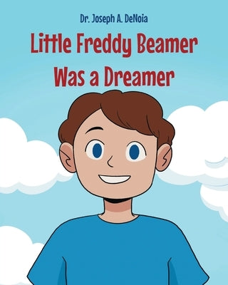 Little Freddy Beamer Was a Dreamer by Denoia, Joseph A.