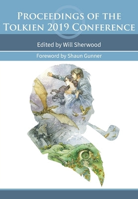 Proceedings of the Tolkien 2019 Conference by Sherwood, Will