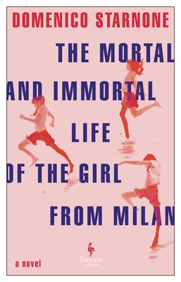 The Mortal and Immortal Life of the Girl from Milan by Starnone, Domenico