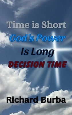 Time is Short God's Power is Long by Burba, Richard