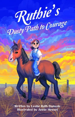 Ruthie's Dusty Path to Courage by Damude, Leslie Ruth