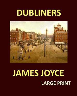 DUBLINERS JAMES JOYCE Large Print: Large Print by Joyce, James