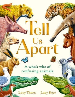 Tell Us Apart: A Who's Who of Confusing Animals by Thorn, Lucy