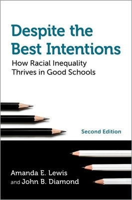 Despite the Best Intentions: How Racial Inequality Thrives in Good Schools, 2nd Edition by Lewis, Amanda E.