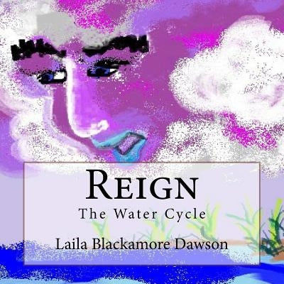 Reign: The Water Cycle by Blackamore, Laila S.