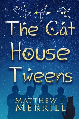 The Cat House Tweens by Merrill, Matthew J.