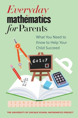 Everyday Mathematics for Parents: What You Need to Know to Help Your Child Succeed by The University of Chicago School Mathema