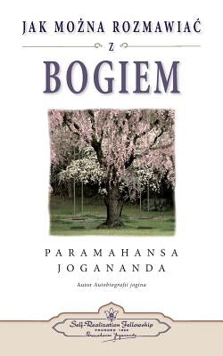 Jak Mozna Rozmawiac Z Bogiem (How You Can Talk with God Polish) by Yogananda, Paramahansa