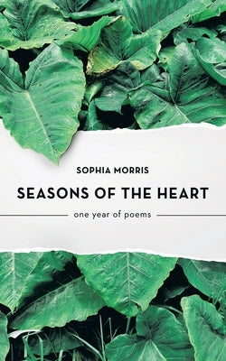 Seasons of the Heart: one year of poems by Morris, Sophia