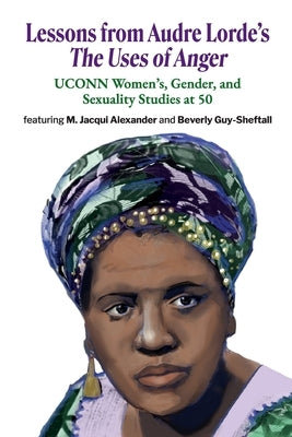 Lessons from Audre Lorde's The Uses of Anger: UCONN Women's, Gender and Sexuality Studies at 50 by Lorde, Audre