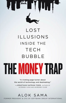 The Money Trap: Lost Illusions Inside the Tech Bubble by Sama, Alok