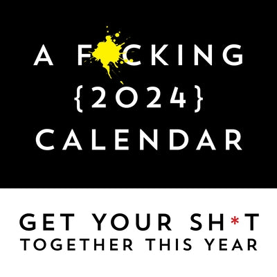 A F*cking 2024 Wall Calendar: Get Your Sh*t Together This Year - Includes Stickers! by Sourcebooks
