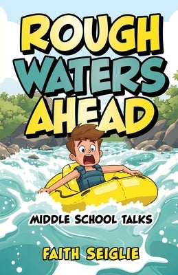 Rough Waters Ahead: Middle School Talks by Seiglie, Faith