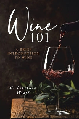 Wine 101 by Woolf J. D., E. Terrence