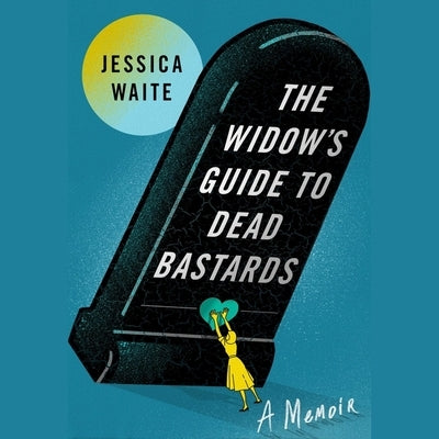 The Widow's Guide to Dead Bastards by Waite, Jessica