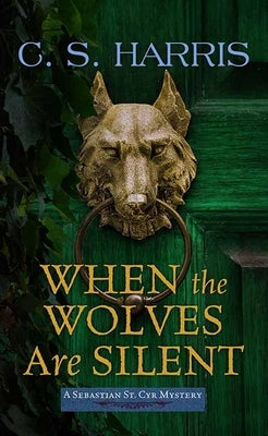 When the Wolves Are Silent: Sebastian St. Cyr Mysteries by Harris, C. S.