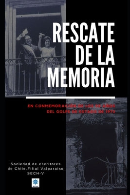 Rescate de la memoria: En conmemoración de los 50 años del Golpe de Estado de 1973 en Chile by Narbona V&#233;liz, Hern&#225;n