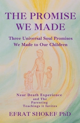 The Promise We Made: Three Universal Soul Promises We Made to Our Children. by Shokef, Efrat