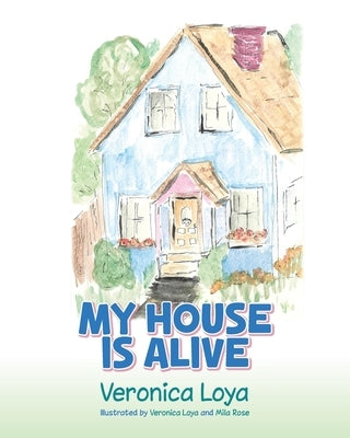 My House is Alive by Loya, Veronica