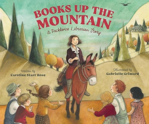 Books Up the Mountain: A Packhorse Librarian Story by Rose, Caroline Starr