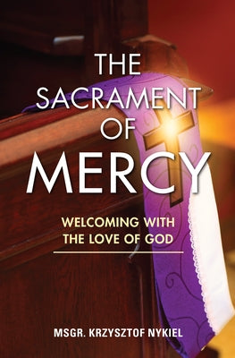 The Sacrament of Mercy: Welcoming with the Love of God by Nykiel, Krzysztof