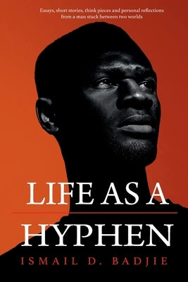 Life As A Hyphen by Badjie, Ismail