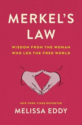 Merkel's Law: Wisdom from the Woman Who Led the Free World by Eddy, Melissa