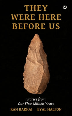 They Were Here Before Us: Stories from the First Million Years by Halfon, Eyal