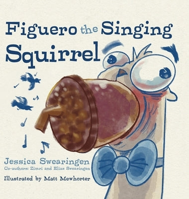 Figuero the Singing Squirrel by Swearingen, Jessica