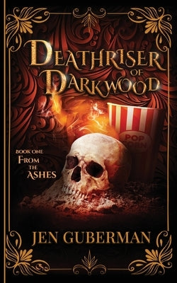 Deathriser of Darkwood: From the Ashes by Guberman, Jen