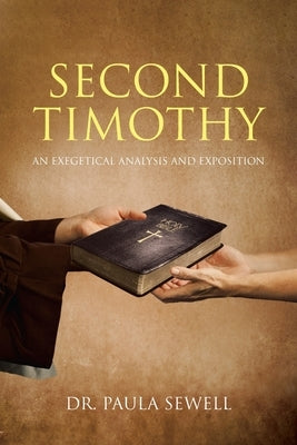 Second Timothy: An Exegetical Analysis and Exposition by Sewell, Paula