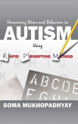 Harnessing Stims and Behaviors in Autism Using Rapid Prompting Method by Mukhopadhyay, Soma