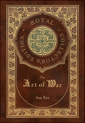 The Art of War (Royal Collector's Edition) (Annotated) (Case Laminate Hardcover with Jacket) by Tzu, Sun