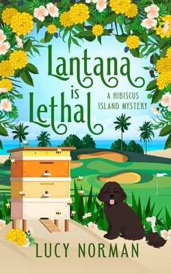 Lantana is Lethal: A Hibiscus Island Mystery by Norman, Lucy