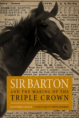 Sir Barton and the Making of the Triple Crown by Kelly, Jennifer S.