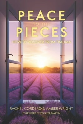 Peace to the Pieces: How to Recover from Trauma by Wright, Amber