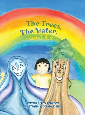 The Trees, The Water and Us by Ferguson, Rick