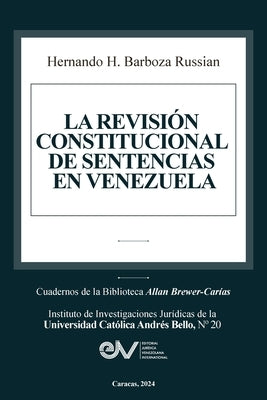 La Revisi?n Constitucional de Sentencias En Venezuela by Barboza Russian, Hernando H.