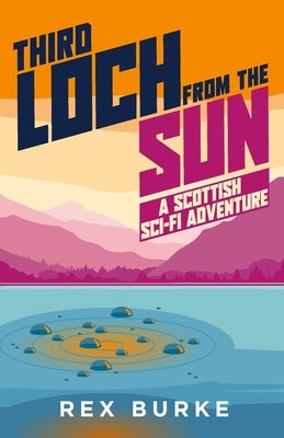 Third Loch From the Sun: A Scottish Sci-Fi Adventure by Burke, Rex