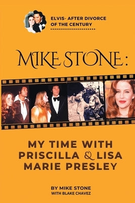 Mike Stone: My Time with Priscilla & Lisa Marie Presley by Chavez, Blake