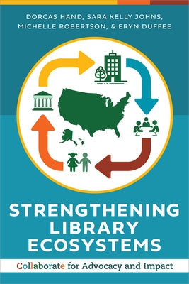 Strengthening Library Ecosystems: Collaborate for Advocacy and Impact by Hand, Dorcas