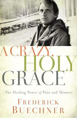 Crazy, Holy Grace Softcover by Buechner, Frederick