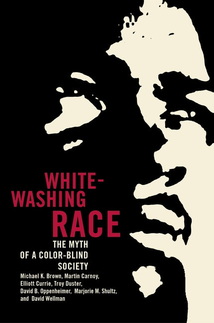 Whitewashing Race: The Myth of a Color-Blind Society by Brown, Michael Kingsley