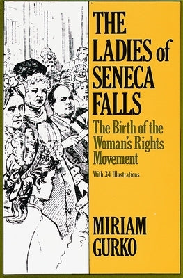 The Ladies of Seneca Falls: The Ladies of Seneca Falls: The Birth of the Woman's Rights Movement by Gurko, Miriam